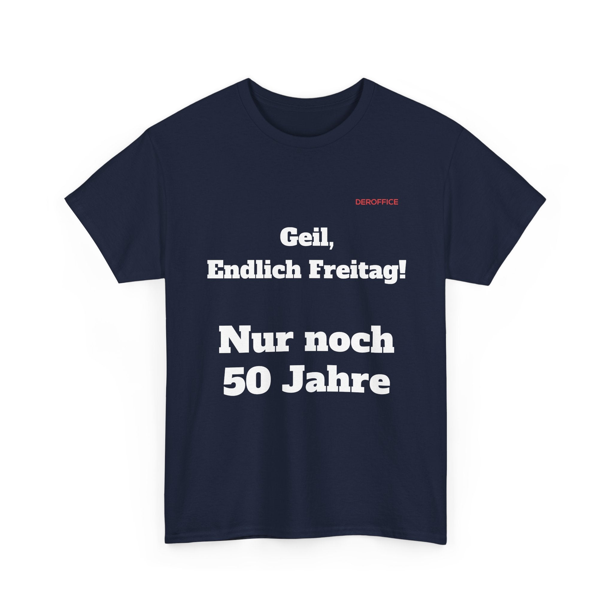Lustiger Sprüche Shirt – Geil, Endlich Freitag. Nur noch 50 Jahre | Geschenk für Kollegen & Büro