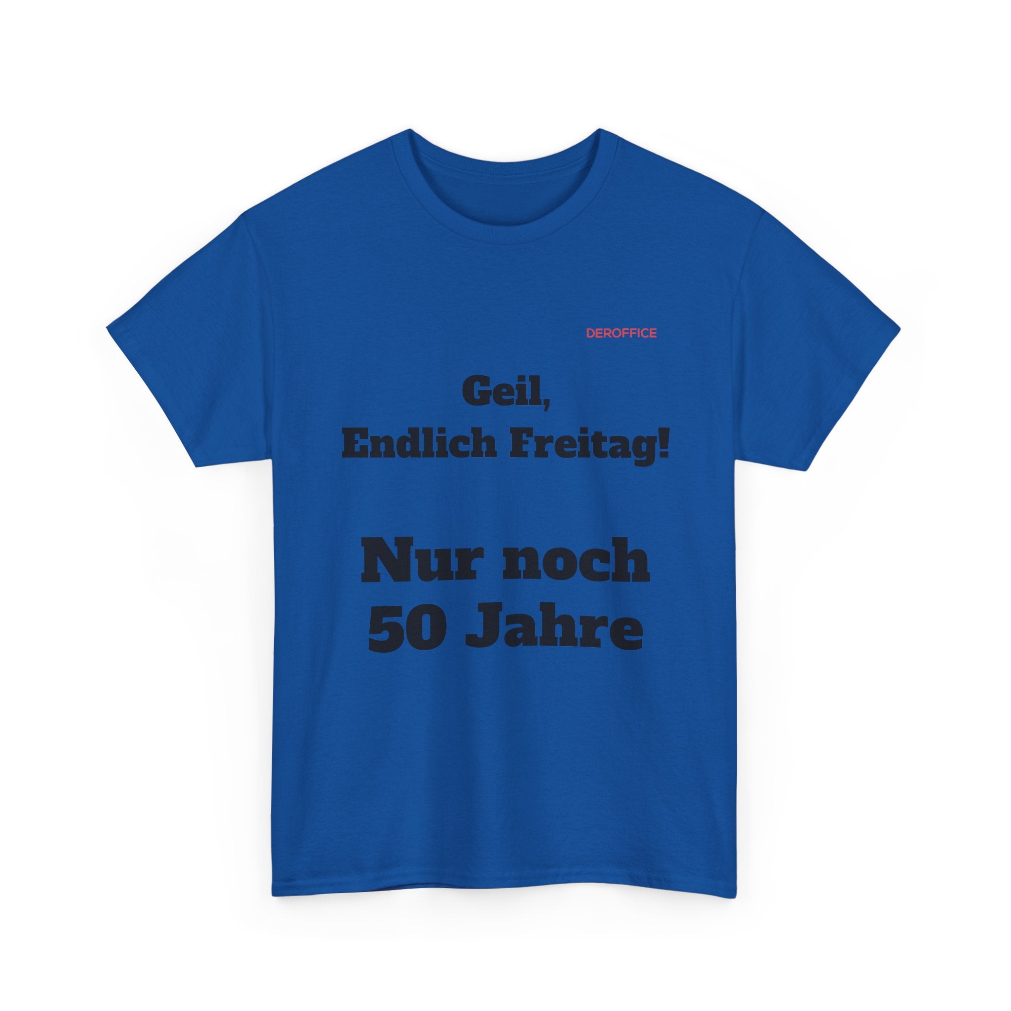 Lustiger Sprüche Shirt – Geil, Endlich Freitag. Nur noch 50 Jahre | Geschenk für Kollegen & Büro