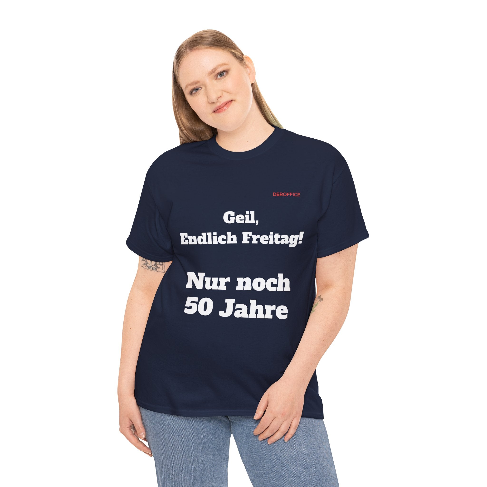 Lustiger Sprüche Shirt – Geil, Endlich Freitag. Nur noch 50 Jahre | Geschenk für Kollegen & Büro