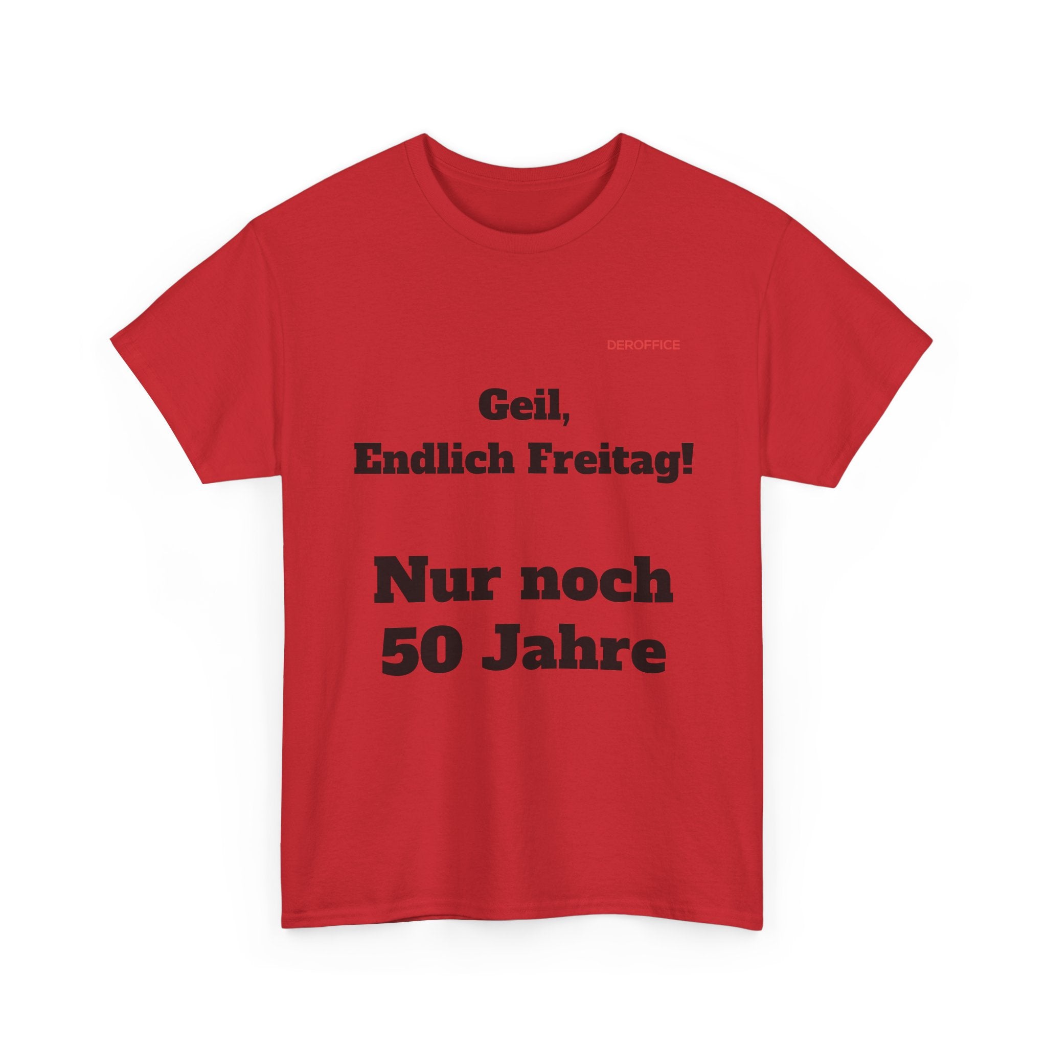 Lustiger Sprüche Shirt – Geil, Endlich Freitag. Nur noch 50 Jahre | Geschenk für Kollegen & Büro