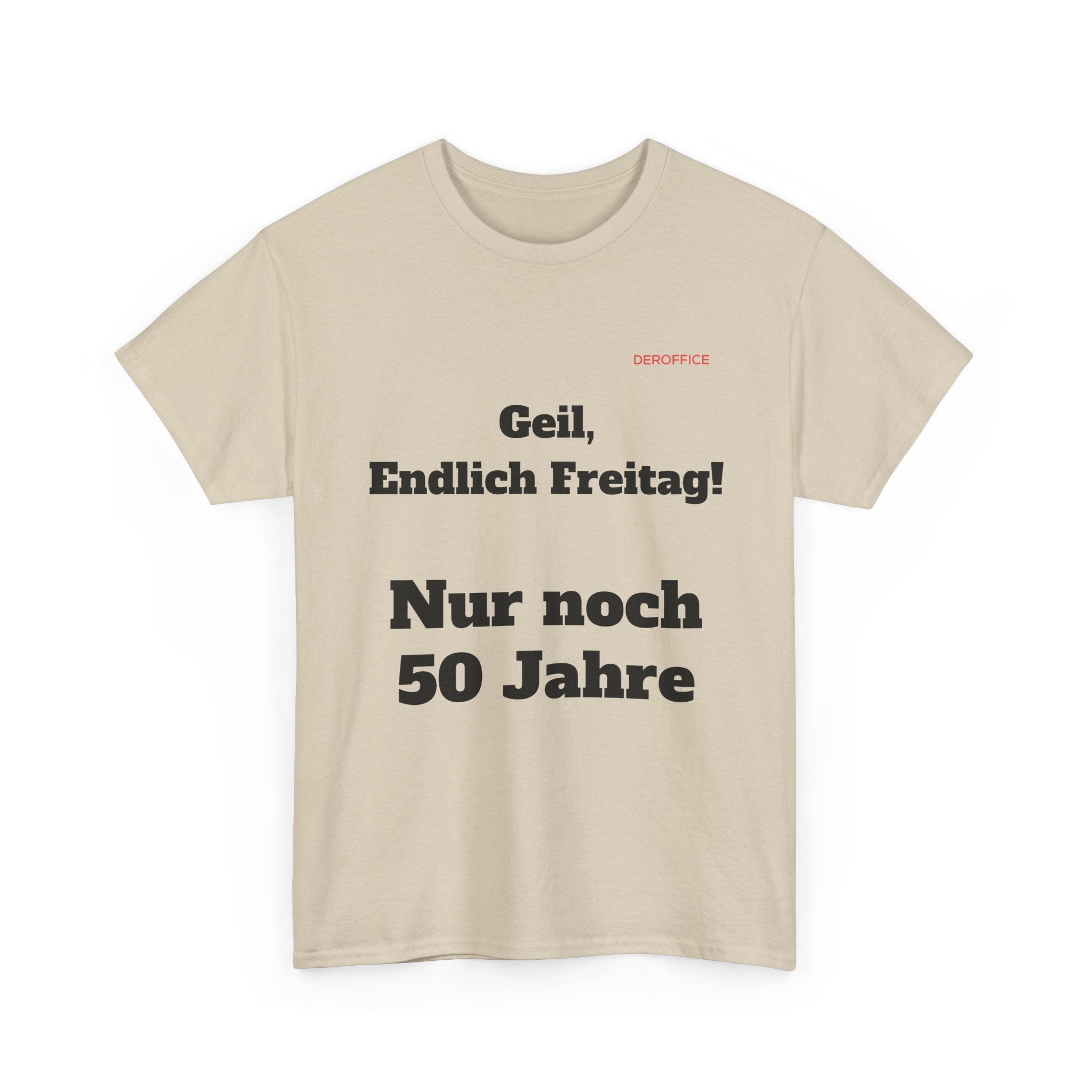 Lustiger Sprüche Shirt – Geil, Endlich Freitag. Nur noch 50 Jahre | Geschenk für Kollegen & Büro