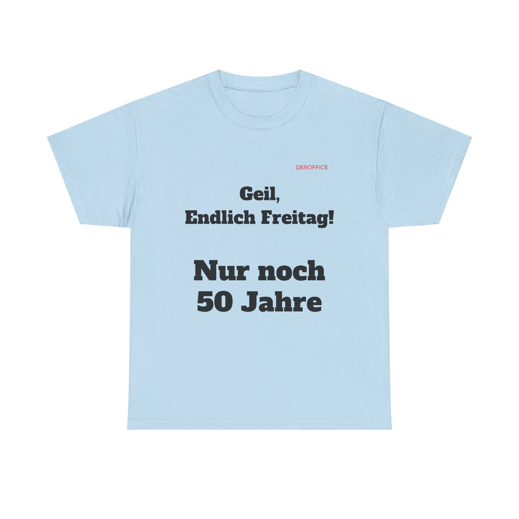 Lustiger Sprüche Shirt – Geil, Endlich Freitag. Nur noch 50 Jahre | Geschenk für Kollegen & Büro