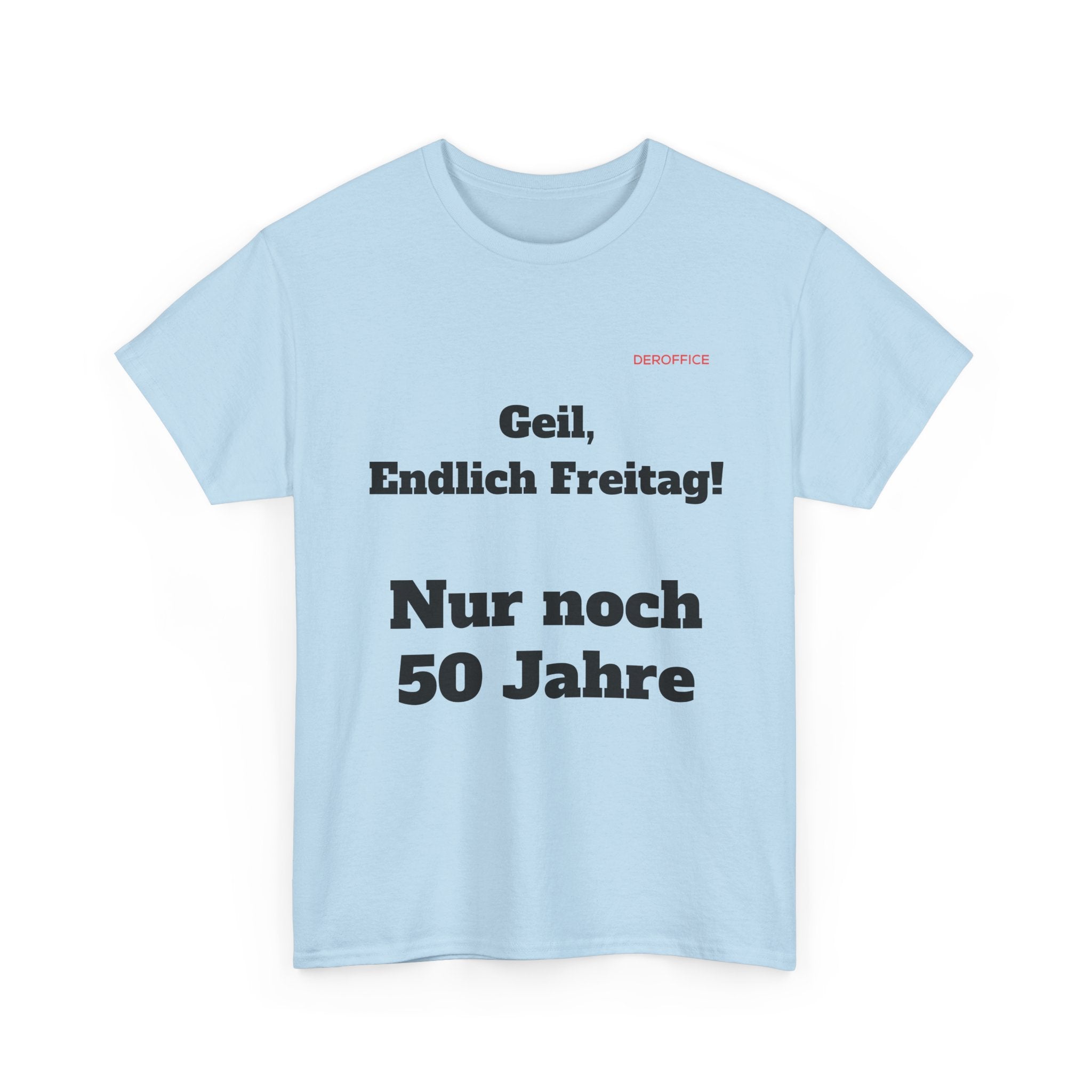 Lustiger Sprüche Shirt – Geil, Endlich Freitag. Nur noch 50 Jahre | Geschenk für Kollegen & Büro