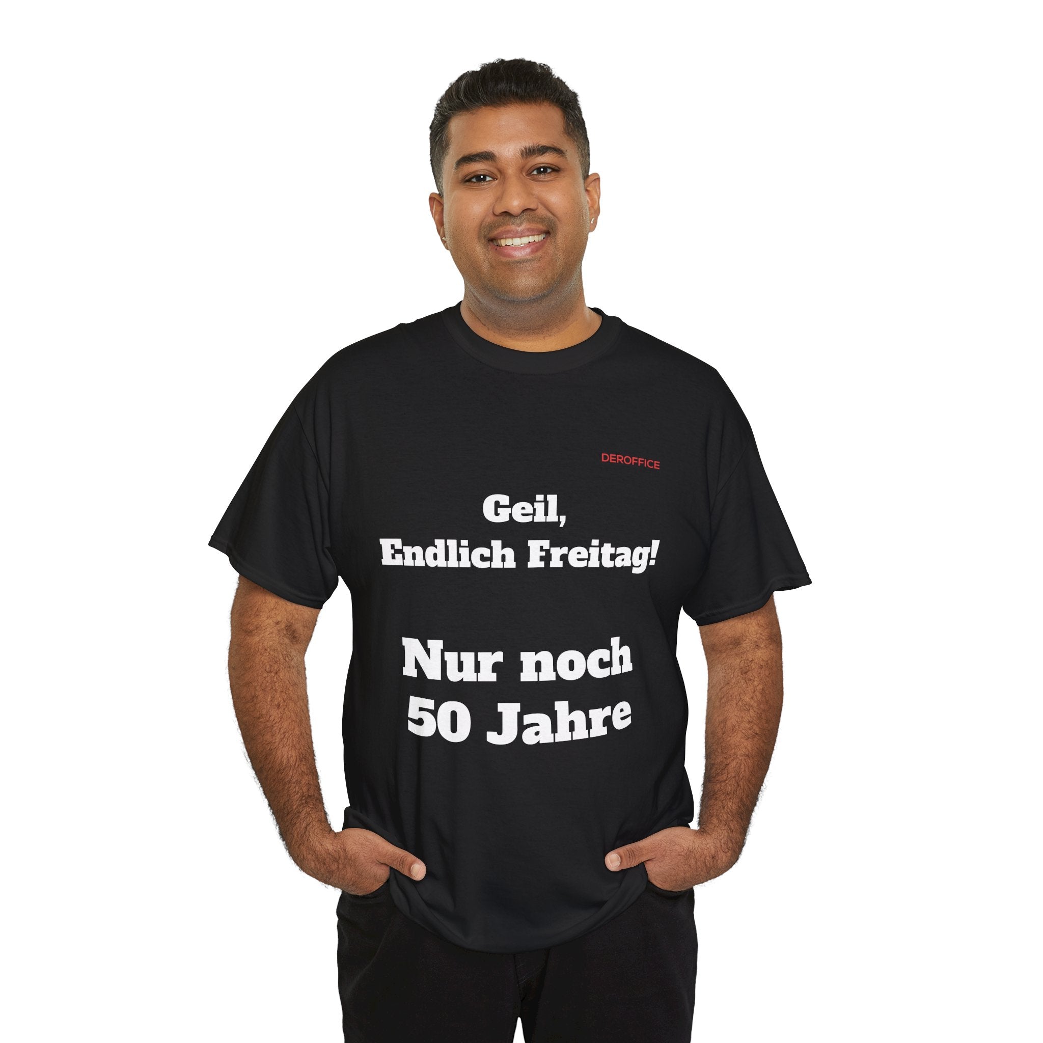 Lustiger Sprüche Shirt – Geil, Endlich Freitag. Nur noch 50 Jahre | Geschenk für Kollegen & Büro