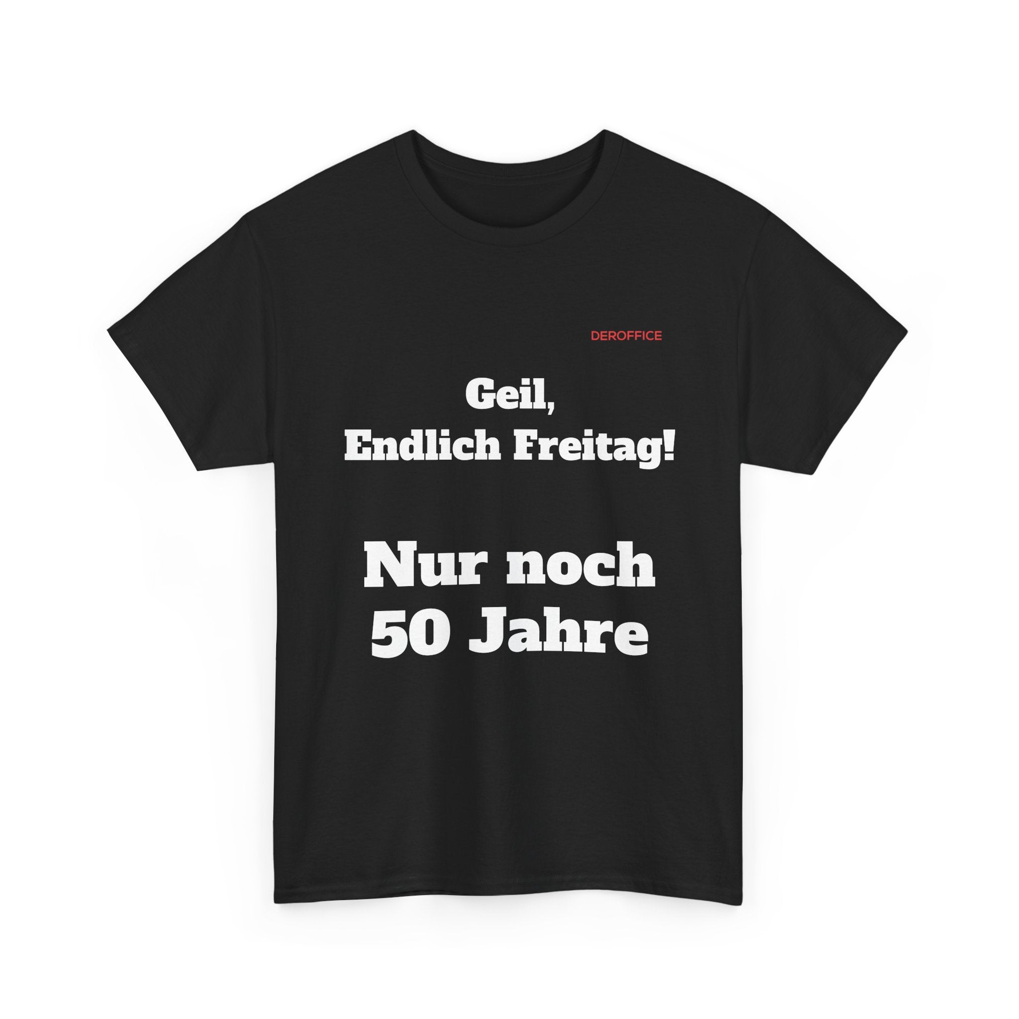 Lustiger Sprüche Shirt – Geil, Endlich Freitag. Nur noch 50 Jahre | Geschenk für Kollegen & Büro
