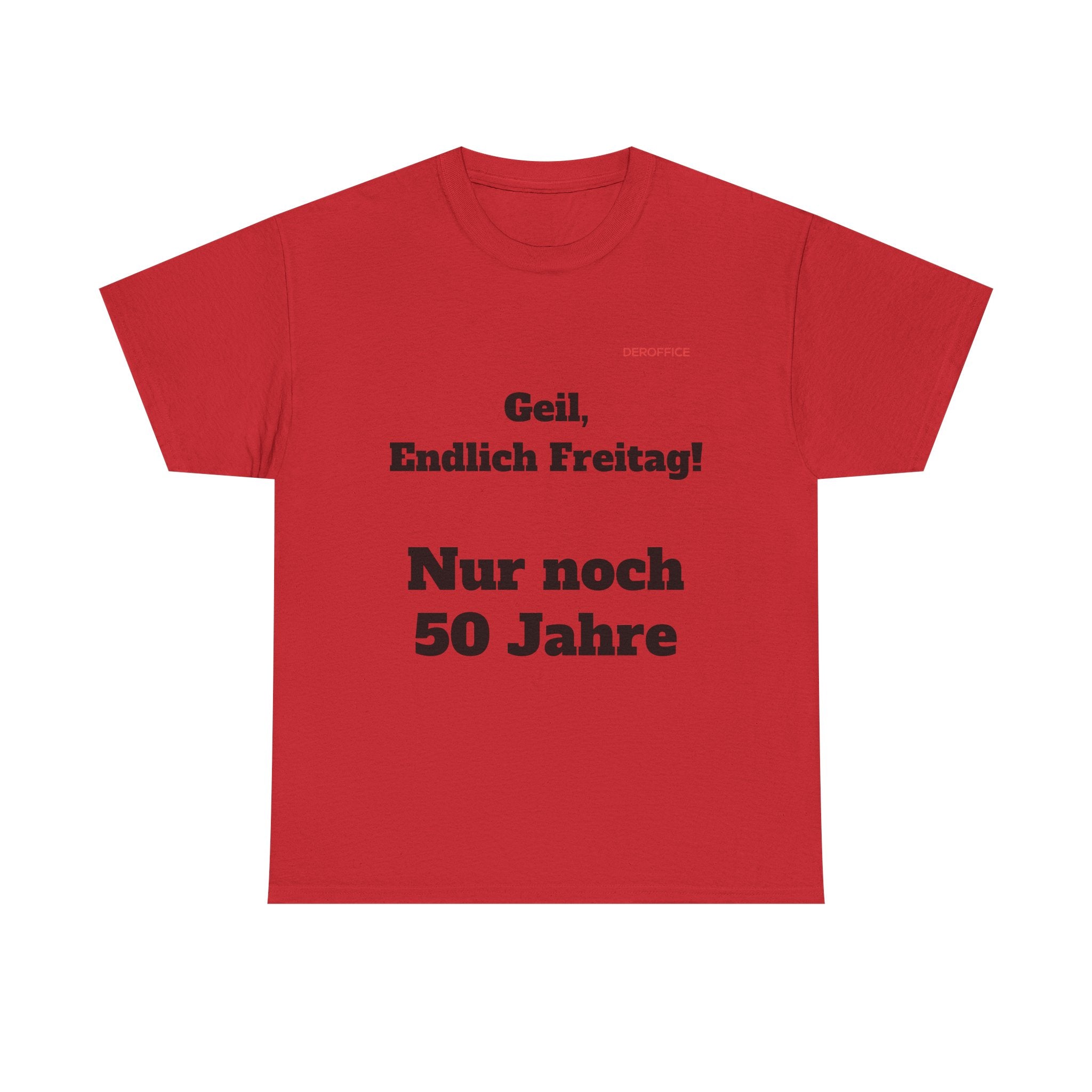 Lustiger Sprüche Shirt – Geil, Endlich Freitag. Nur noch 50 Jahre | Geschenk für Kollegen & Büro