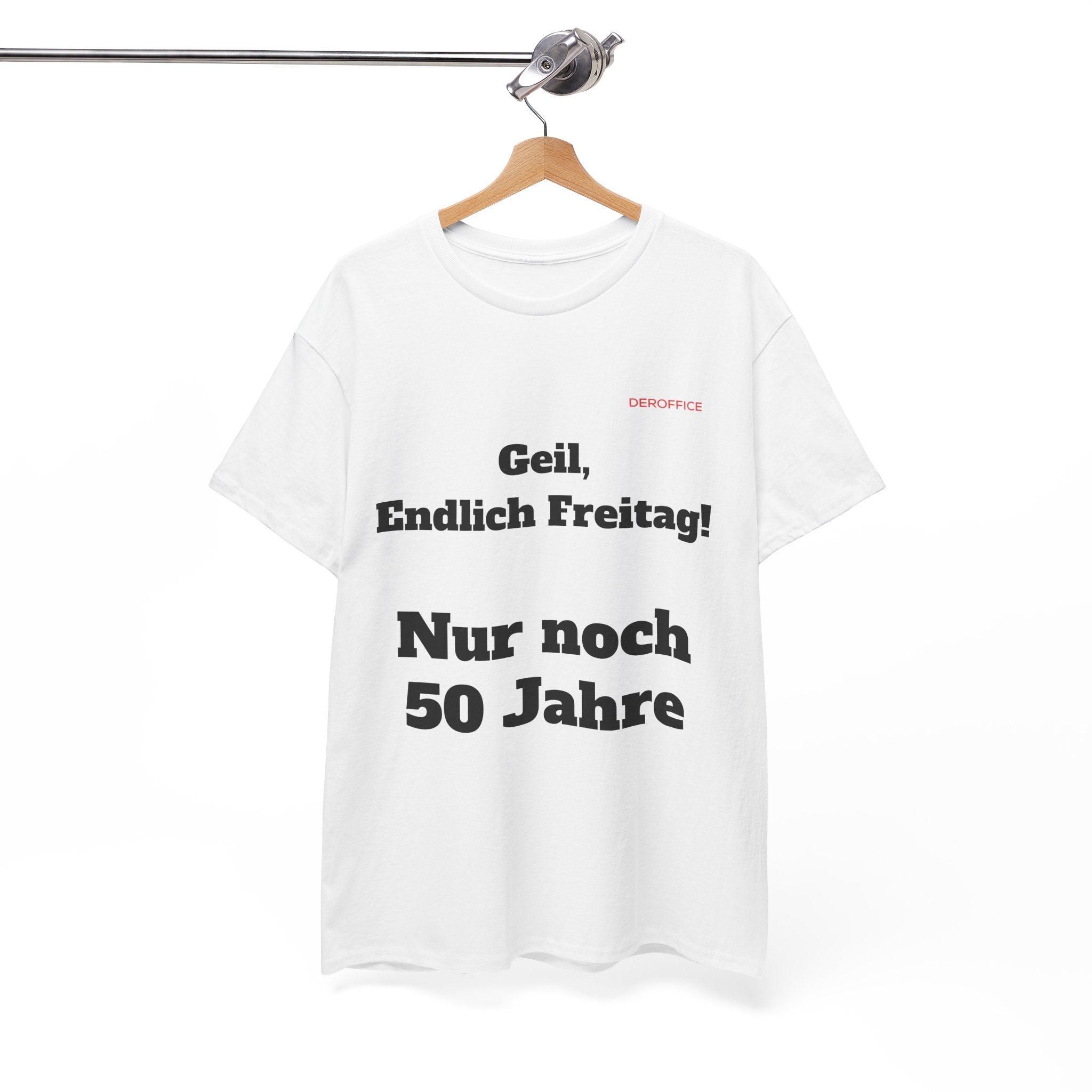 Lustiger Sprüche Shirt – Geil, Endlich Freitag. Nur noch 50 Jahre | Geschenk für Kollegen & Büro