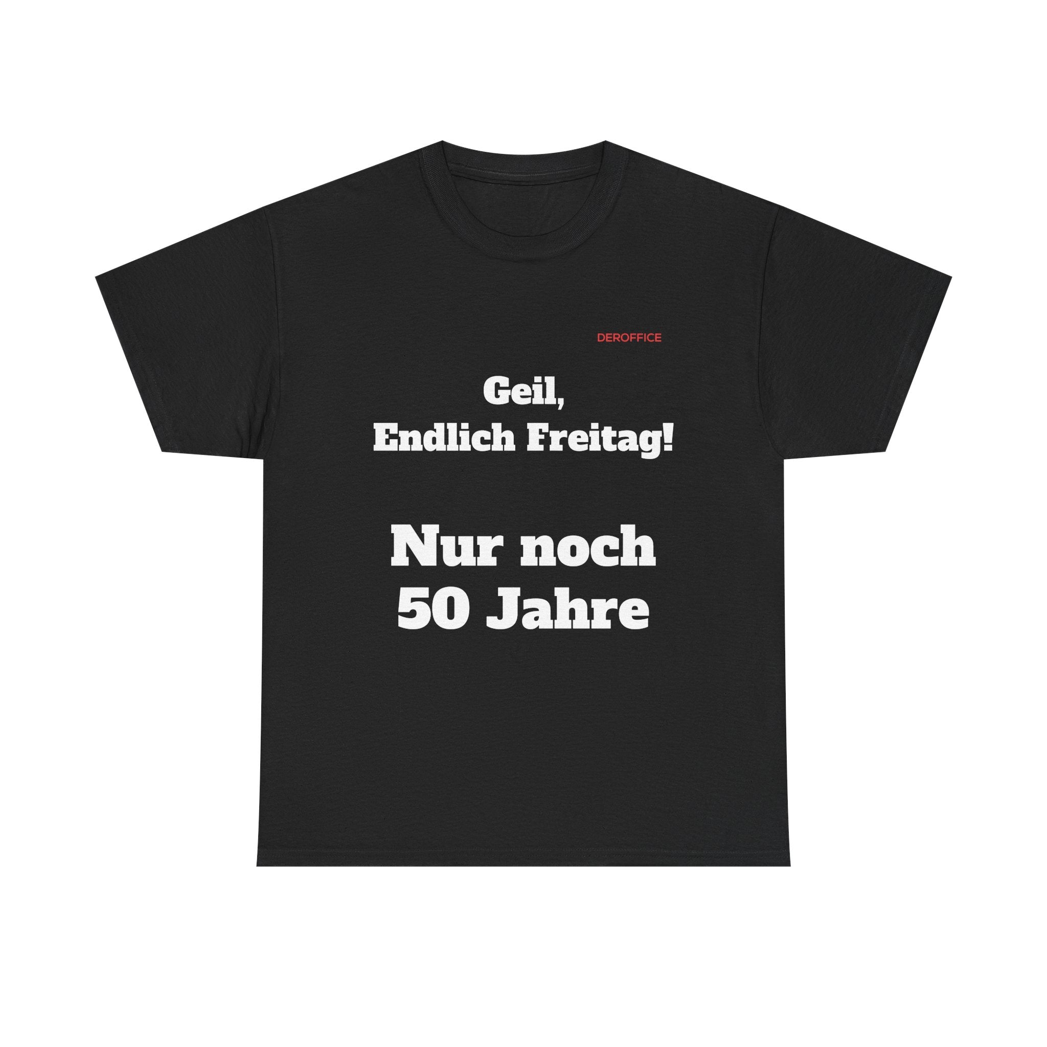 Lustiger Sprüche Shirt – Geil, Endlich Freitag. Nur noch 50 Jahre | Geschenk für Kollegen & Büro