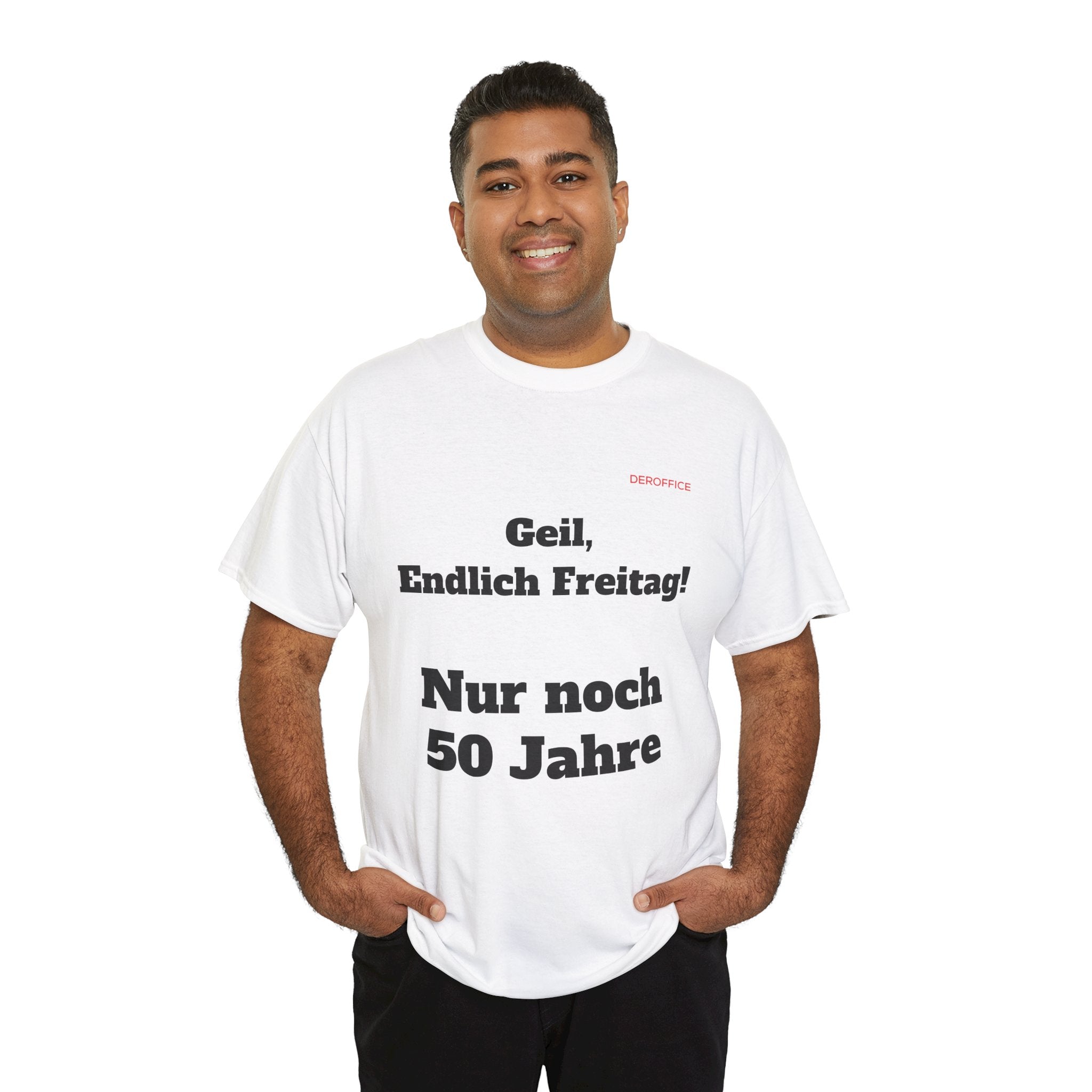 Lustiger Sprüche Shirt – Geil, Endlich Freitag. Nur noch 50 Jahre | Geschenk für Kollegen & Büro