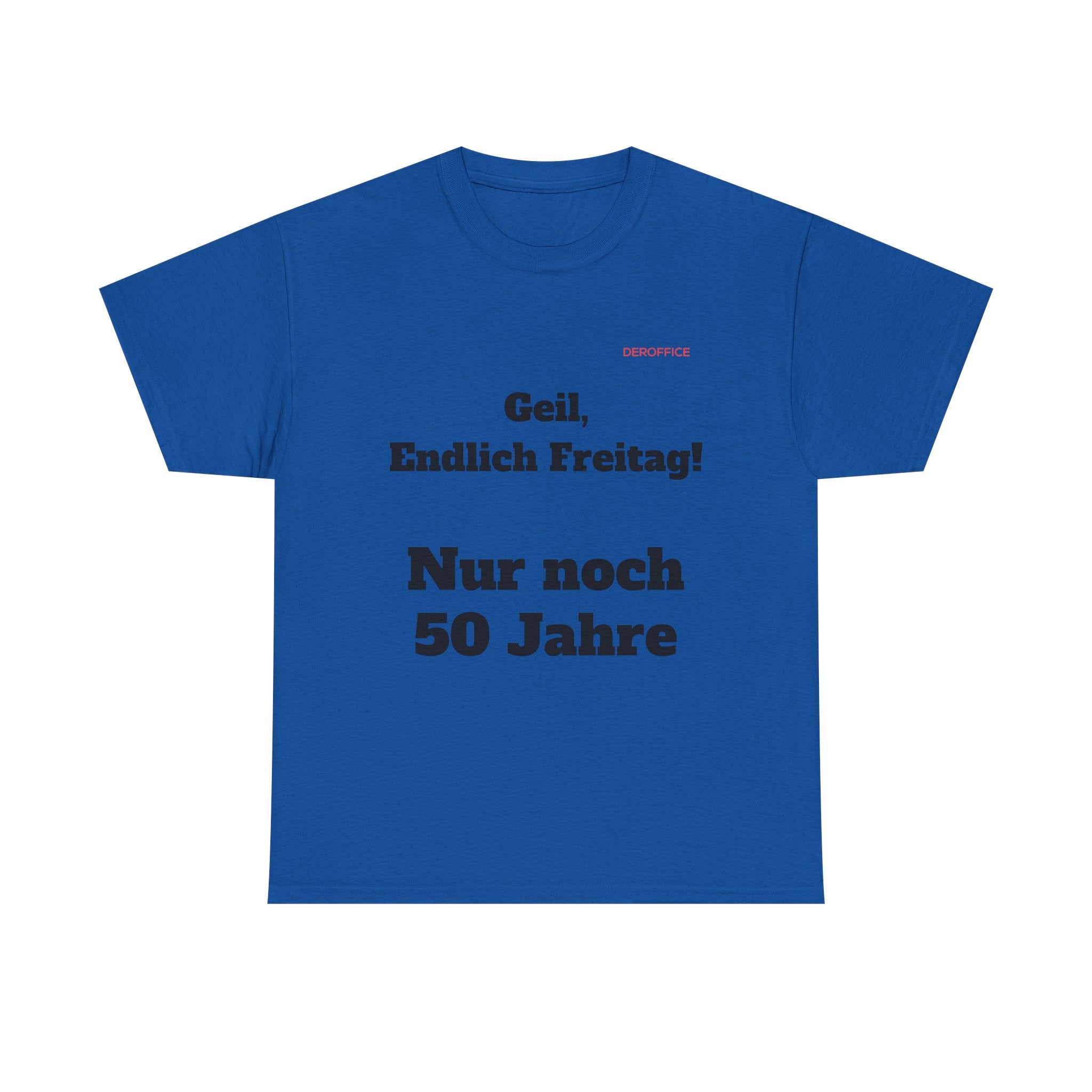 Lustiger Sprüche Shirt – Geil, Endlich Freitag. Nur noch 50 Jahre | Geschenk für Kollegen & Büro