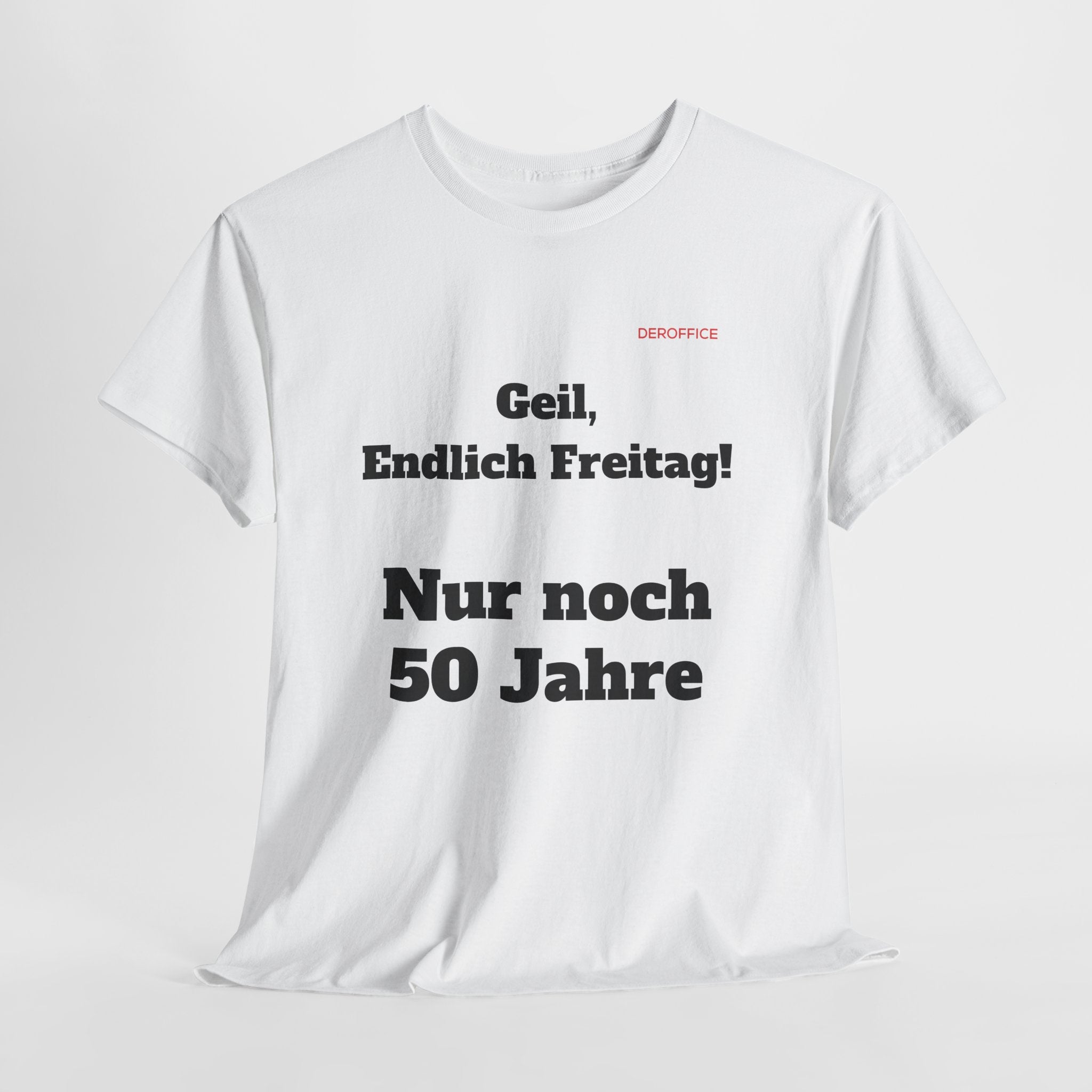 Lustiger Sprüche Shirt – Geil, Endlich Freitag. Nur noch 50 Jahre | Geschenk für Kollegen & Büro