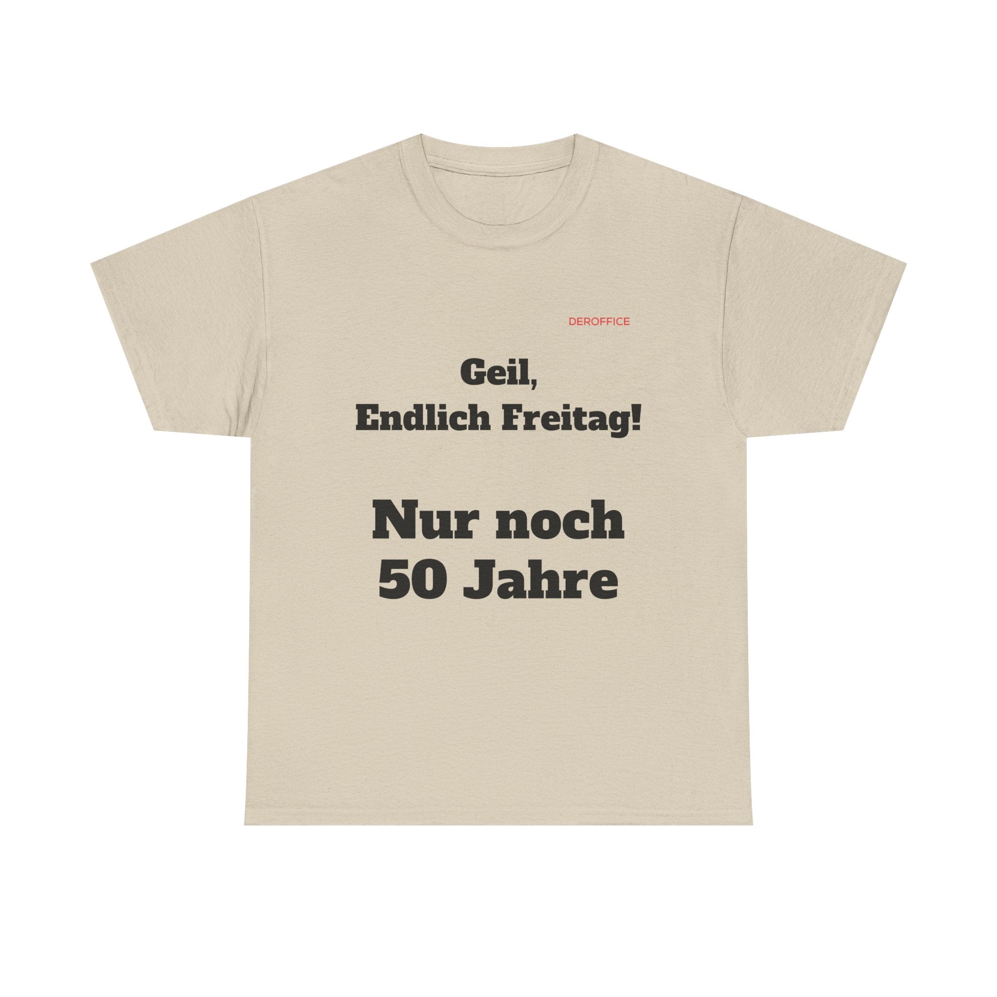 Lustiger Sprüche Shirt – Geil, Endlich Freitag. Nur noch 50 Jahre | Geschenk für Kollegen & Büro